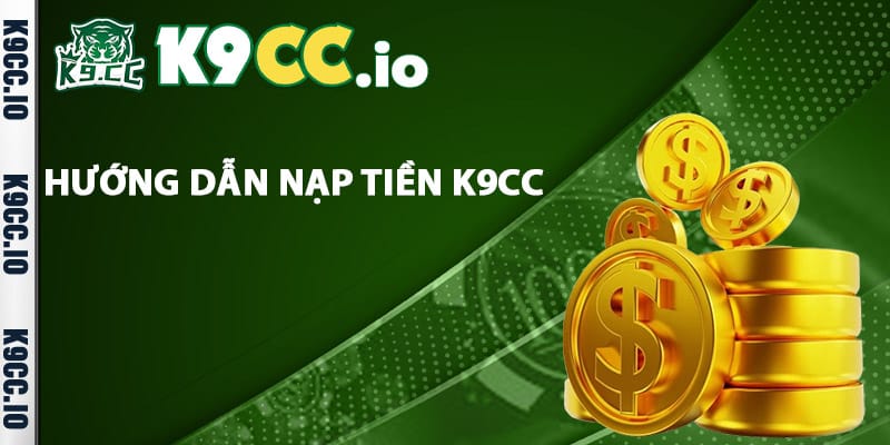 Hướng dẫn nạp tiền K9cc